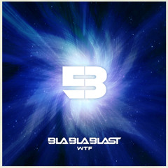 Bla Bla Blast - WTF (Original Mix)