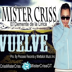 Vuelve Mister Criss (Pro. By Psicosis Records y Mettalick Muzic Inc )