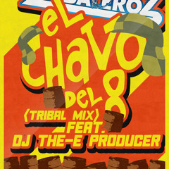 Los Tribaleroz- El Chavo Del Ocho (Tribal Mix) Feat. Dj The E Producer