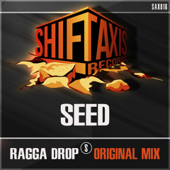 Seed_Ragga Drop (Original Mix) Ft. Ragga Twins #ShiftAxis Records # OUT NOWWW!!!!!!!