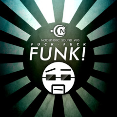 Noospheric - FUCK FUCK FUNK! - // FREE DOWNLOAD