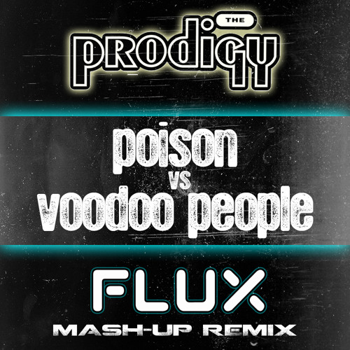 THE PRODIGY - POISON VS VOODOO PEOPLE (FLUX MASHUP)