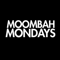 MOOMBAH MONDAYS