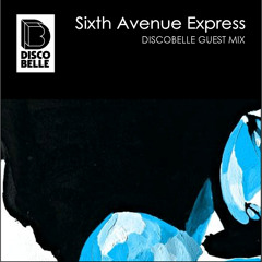 Sixth Avenue Express - Discobelle Exclusive Mix