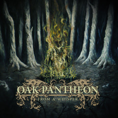 Oak Pantheon - From A Whisper