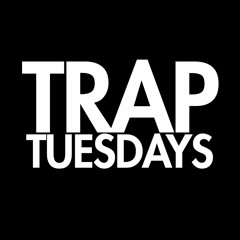 TRAP TUESDAYS