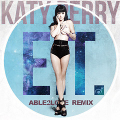 Katy Perry - E.T. (Able2Love Remix)