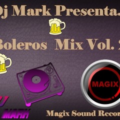 BOLEROS MIX VOL. 2 by DJ MARK- MAGIX SOUND RECORDS