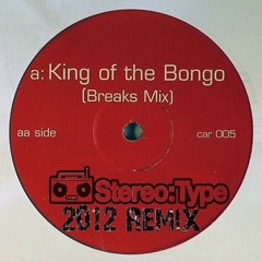 King Of The Bongo (Stereo:Type Remix) FULL FREE D/L @ MY FACEBOOK PAGE