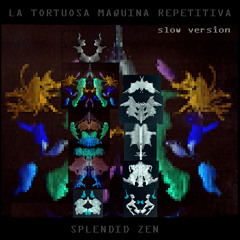 LA TORTUOSA MAQUINA REPETITIVA (SLOW mix VERSION)