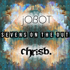 ChrisB. & jOBOT- Sevens on the Out