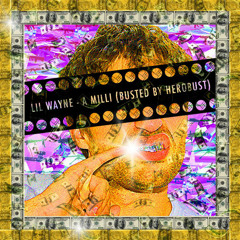 Lil Wayne - A Milli (BUSTED by heRobust)