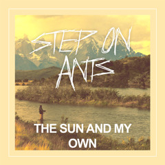 Step On Ants - The Sun and My Own