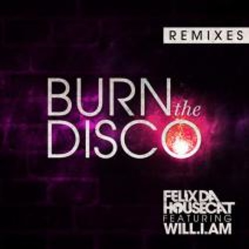 Felix Da Housecat Feat. will.i.am - Burn The Disco (Bro Safari Remix) - Preview
