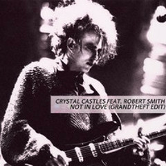 Crystal Castles feat. Robert Smith - Not In Love (Grandtheft Edit)