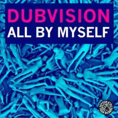 DubVision - All By My Self (Tailor & Sugar Bootleg) CUT.