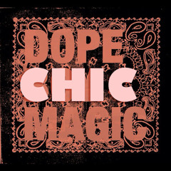 Dope Chic Magic