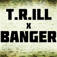 T.R.ILL - Banger