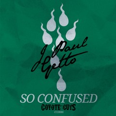J Paul Getto - So Confused [Coyote Cuts]