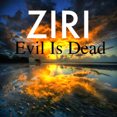 ZIRI - Evil Is Dead (Original Mix) [FREE DOWNLOAD]