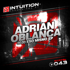 Adrian Oblanca - 2020  - Intuition Recordings Pt 043