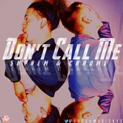Porch Musick - Don't Call Me (Feat. @Ckromerecz & @ShynemYE) NEWWW!! #PMYECR