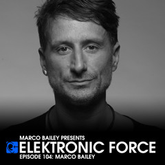 Elektronic Force Podcast 104 with Marco Bailey