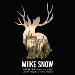 Miike Snow - Bavarian #1 (Say You Will) (Dimitri Vangelis & Wyman Remix) [ROBOTBERGET]