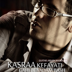 Kasraa Kefayati - Gaahi Be Yadam Bash