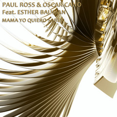 Paul Ross & Oscar Cano - Mama Yo Quiero Saber Feat. Esther Bauman ( Original Mix )