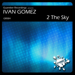 Ivan Gomez - 2 The Sky (Original Mix)  /  GR084 / NOW AVAILABLE ON BEATPORT