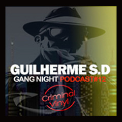 Gui S.D - Gang Night - Criminal Vinyl (Spain) Podcast #12