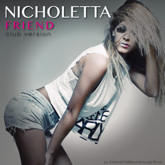 Nicholetta - Friend (Club Edition by ENGUSTA@WoodHouse Prod.)