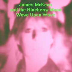 A-side: "Wave Upon Wave" - James McKean and the Blueberry Moon