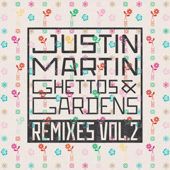 Justin Martin - Ghettos & Gardens (Claude VonStroke Remix)
