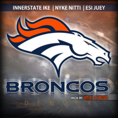 ((BRONCO ANTHEM)) Innerstate Ike,Nyke Nitti,Esi Juey Prod by Simes Carter