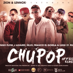 Chupop (Remix) Zion y Lennox Ft J Alvarez, Ñengo Flow, Franco El Gorila, Ñejo, Lui G 21 Plus