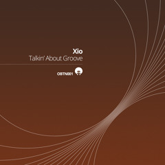 Xio - Talkin' About Groove EP (OBTN001, OUT NOW)