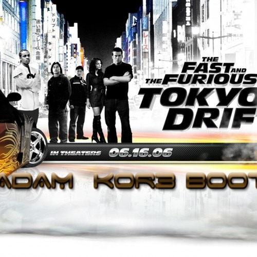 Tokyo Drift -ADAM KÖR3 ( Bootleg)
