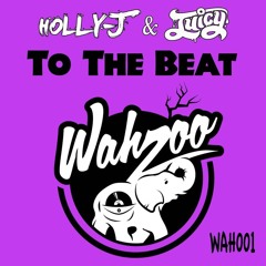 Holly J & Juicy - To The Beat (COMBO! remix) [WAHZOO RECORDS]