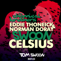 Chemical Brothers vs. Eddie Thoneick & Norman Doray - Swoon Celsius (Tom Swoon Bootleg)