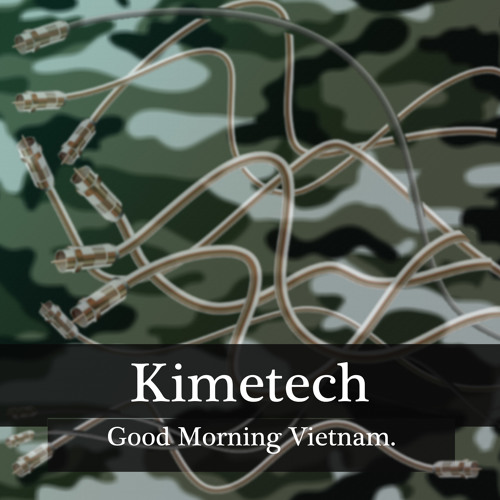 Stream Kimetech - Good Morning Vietnam mp3 by Kimetech | Listen online for  free on SoundCloud