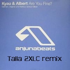 Kyau and Albert Are u fine Talla 2XLC remix