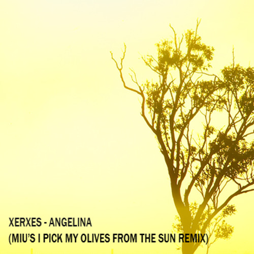 Xerxes - Angelina (Miu's I pick my olives from the sun remix)