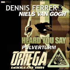 Dennis Ferrer & Niels Van Gogh -Heard You Say Pulverturm (Ortega Bootleg)