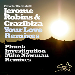 Jerome Robins & Crazibiza - Your Love (Mike Newman & Antoine Cortez Remix)