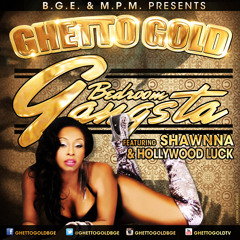 Ghetto Gold Feat. Hollywood Luck & Shawnna - Bedroom Gangsta