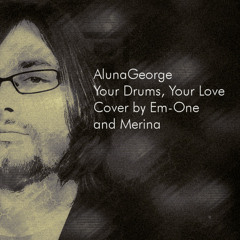 AlunaGeorge - Your Drums, Your Love (Cover by Em-One and Merina)
