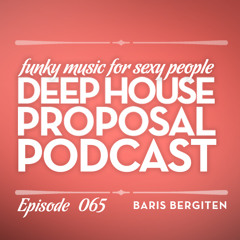 Deep House Proposal Podcast 065 by Baris Bergiten