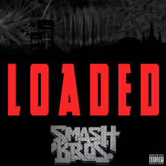 "Loaded" -  Smash Bros.